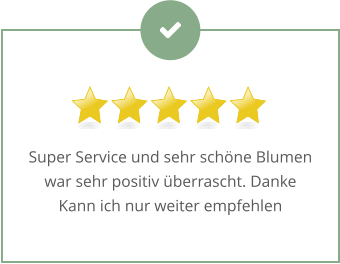 Super Service und sehr schöne Blumen war sehr positiv überrascht. Danke Kann ich nur weiter empfehlen